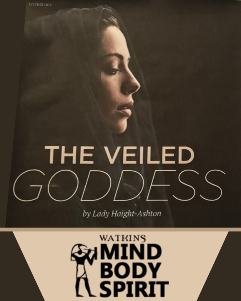 The Veiled Goddess, new article featured in the Summer Edition of Watkins MIND, BODY, SPIRIT The Veiled Goddess, new article featured in the Summer Edition of Watkins MIND, BODY, SPIRIT